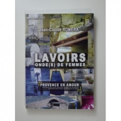 Romera Jean-Claude : Lavoirs onde(s) de femmes. Provence en amour.