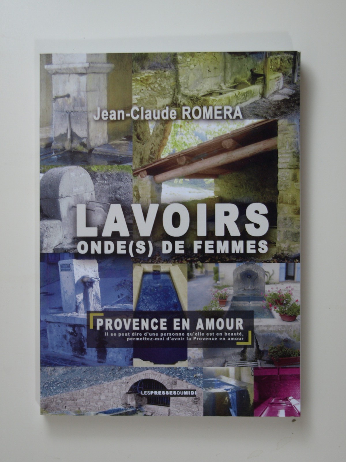 Romera Jean-Claude : Lavoirs onde(s) de femmes. Provence en amour.