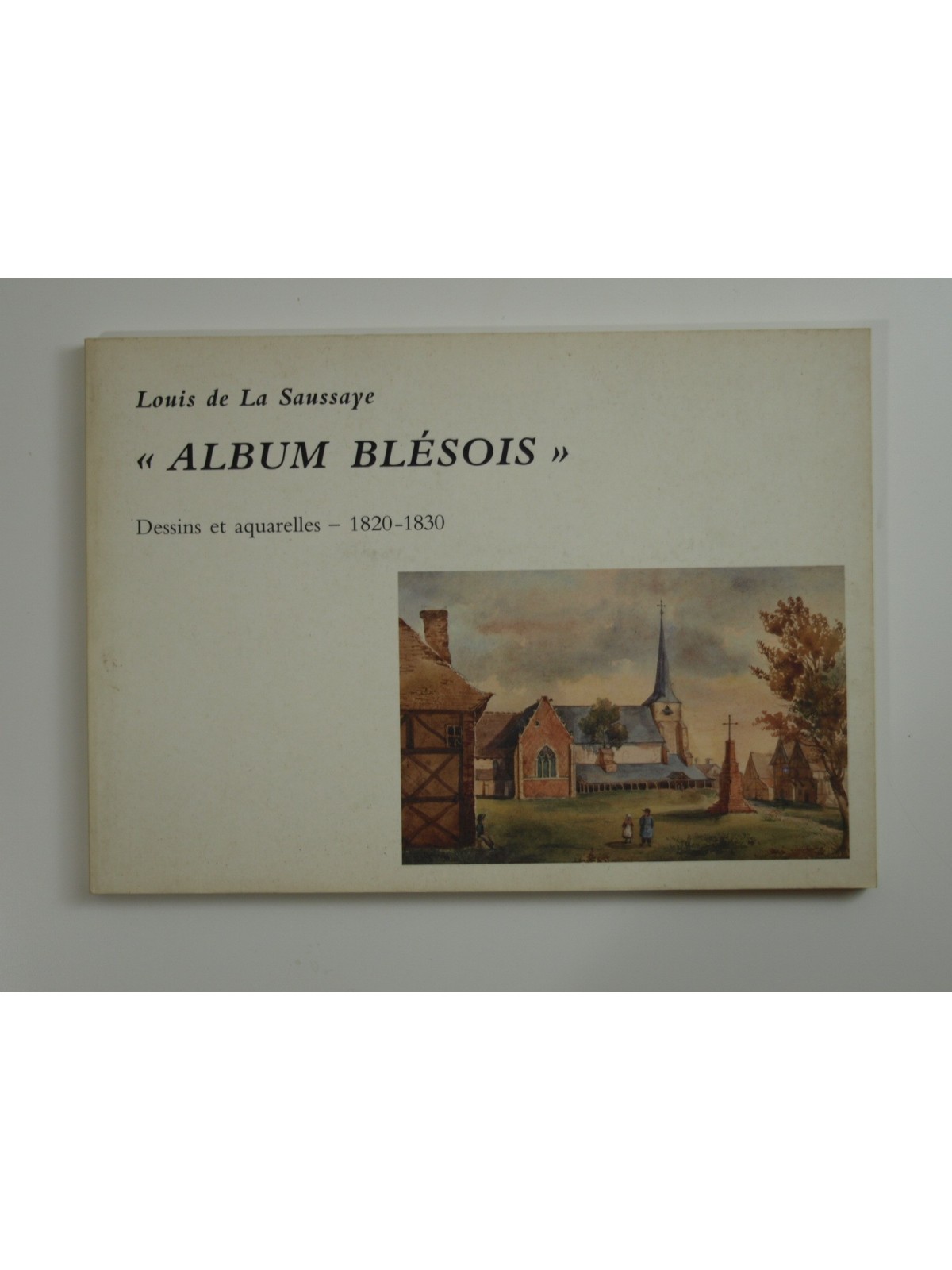SAUSSAYE Louis de la : Album Blésois. Dessins et aquarelles 1820-1830.