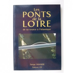 Serge Vannier : Les Ponts de la Loire. De la source à l'Atlantique.