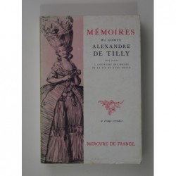 Mémoires du Comte Alexandre de Tilly. Pour servir à l'histoire des moeurs de la fin du XVIIIe siècle.