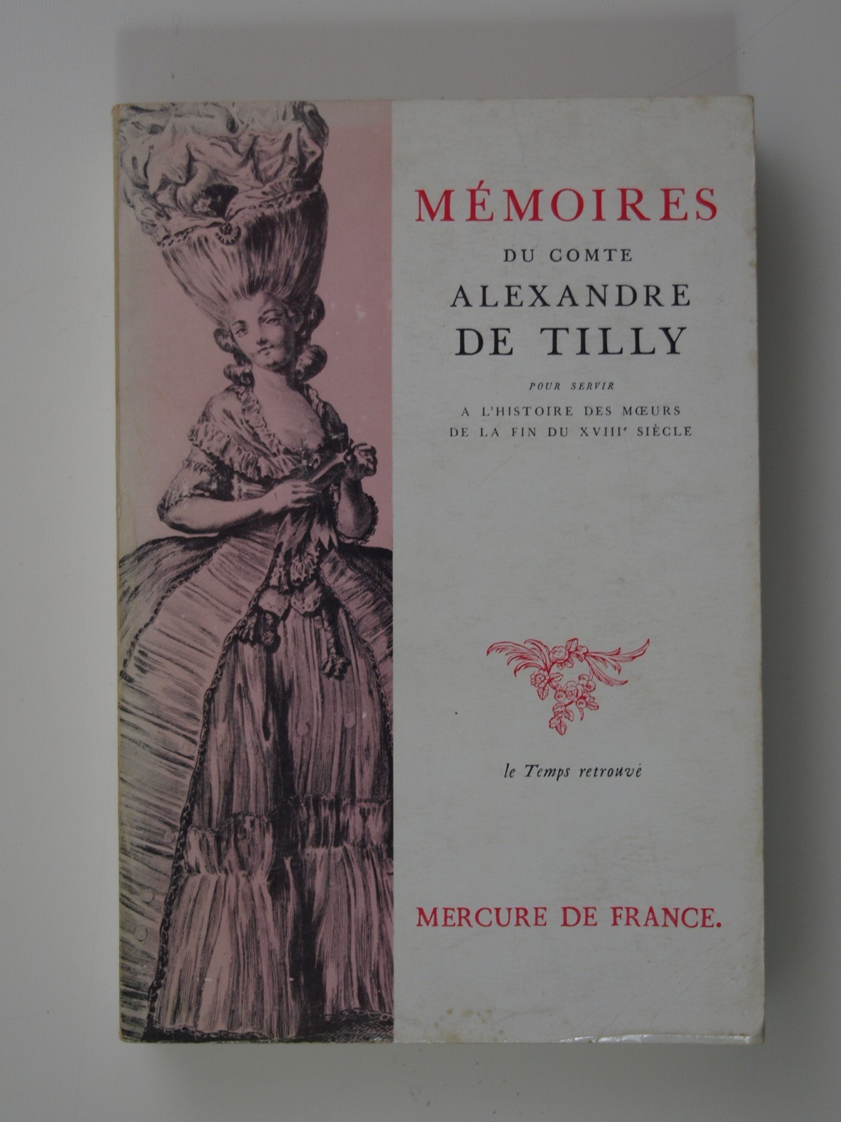 Mémoires du Comte Alexandre de Tilly. Pour servir à l'histoire des moeurs de la fin du XVIIIe siècle.