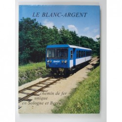 RIGAL Tiphaine : Le Blanc-Argent. Chemin de fer unique en Sologne et Berry.