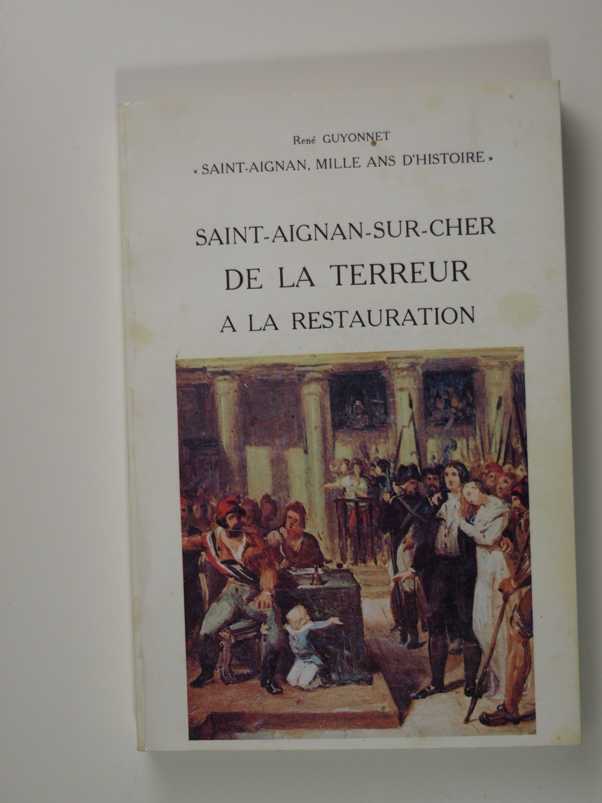GUYONNET René : Saint-Aignan-sur-Cher de la Terreur à la Restauration.