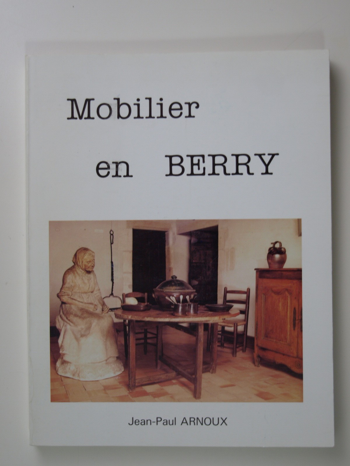 Arnoux Jean-Paul : Mobilier en Berry.
