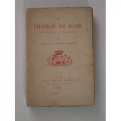 LESUEUR Frédéric et Pierre : Le Château de Blois. Notice historique et archéologique.