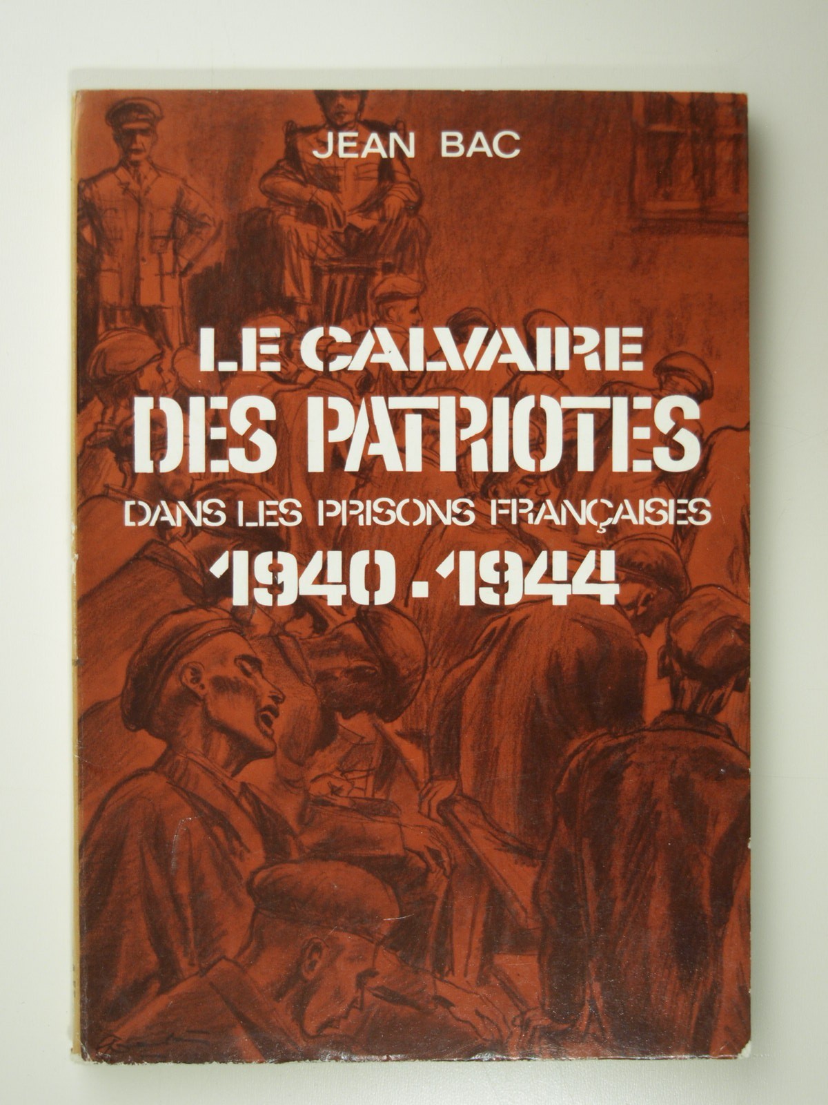 BAC Jean : Le calvaire des patriotes dans les prisons françaises 1940-1944