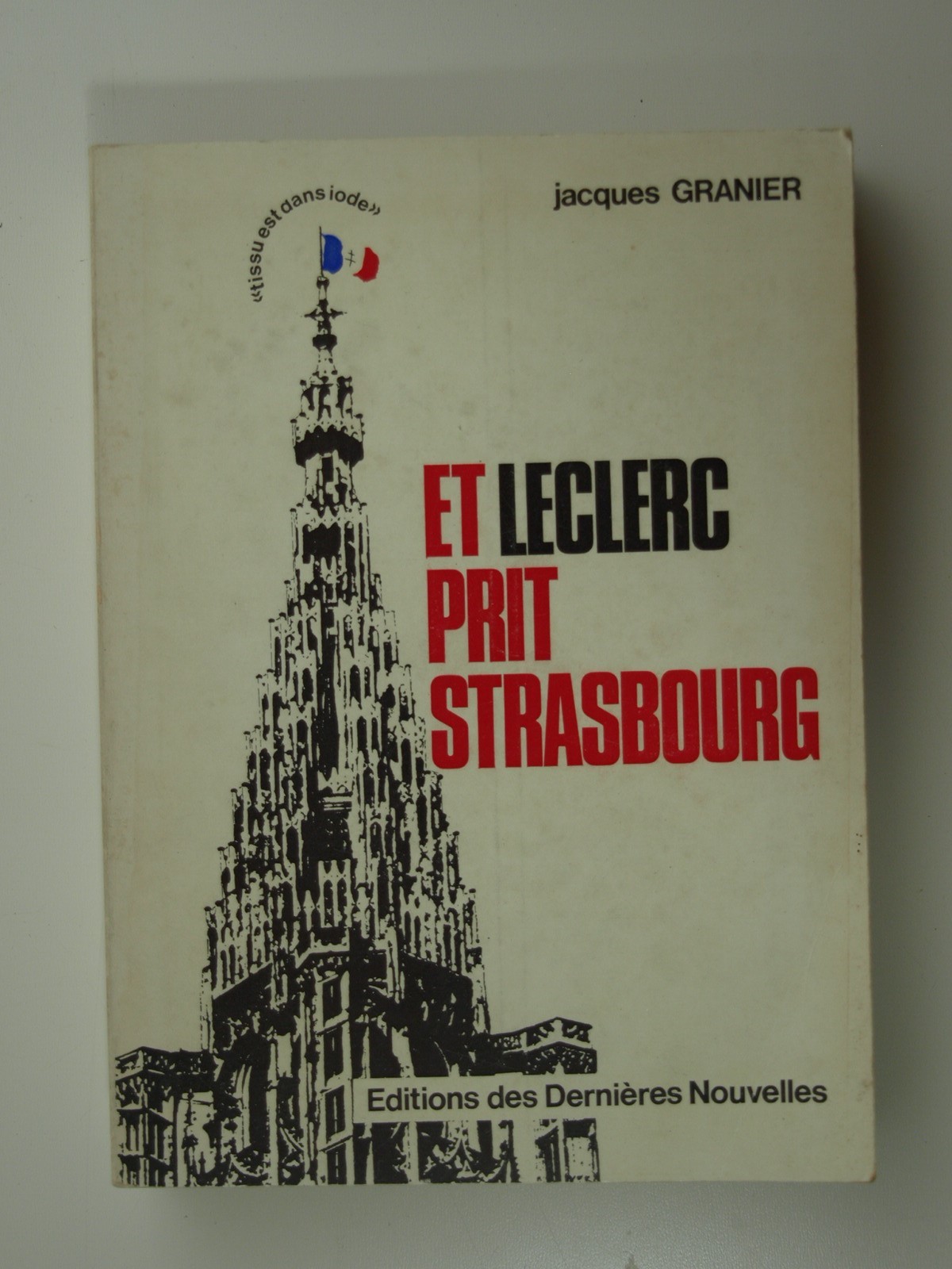 GRANIER Jacques : Et Leclerc prit Strasbourg. Envoi de l'auteur