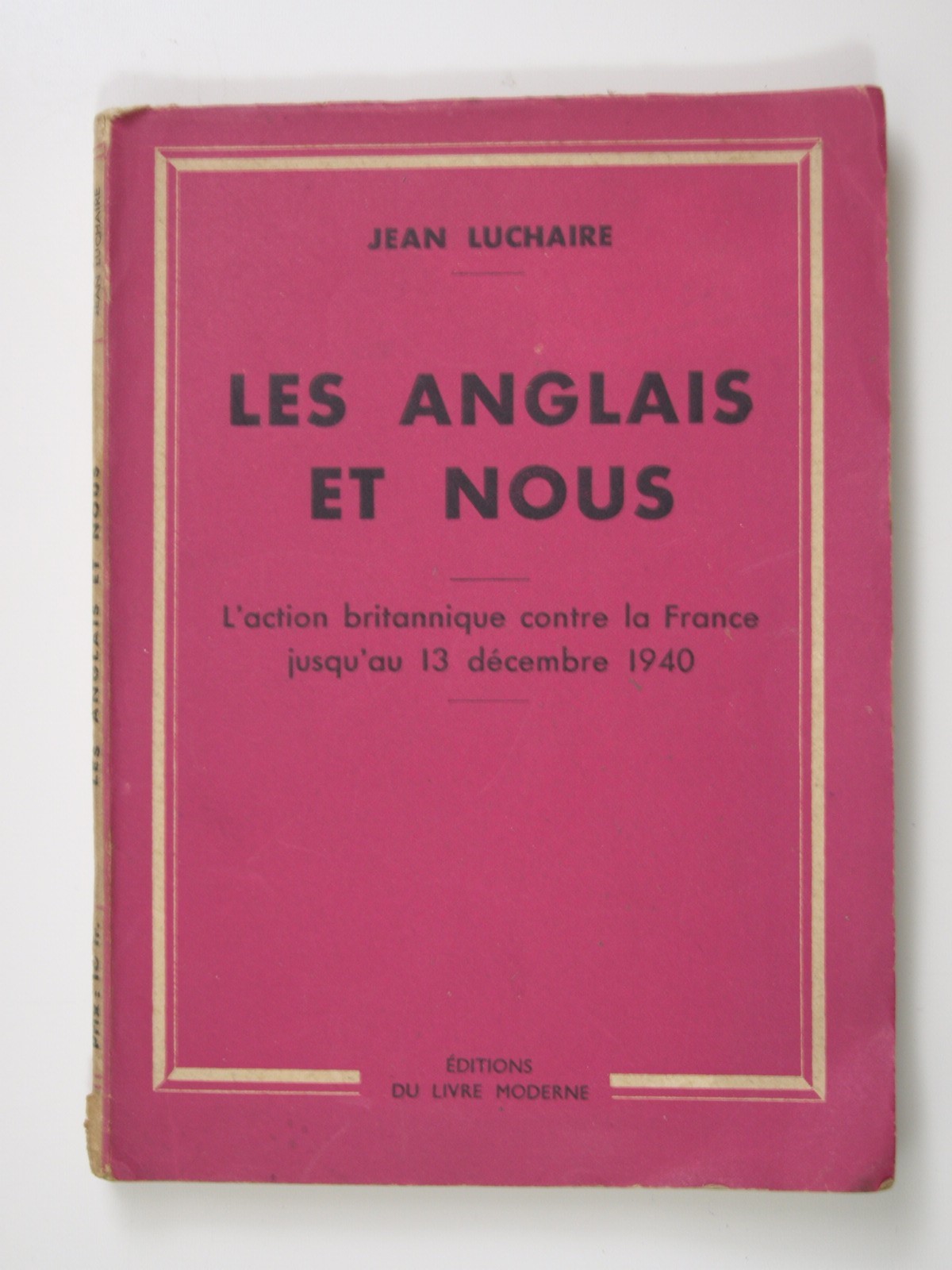 Luchaire Jean : Les Anglais et nous : l'action britannique contre la France.