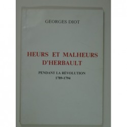 Diot Georges : Heurs et malheurs d'Herbault pendant la Révolution 1789 -1794