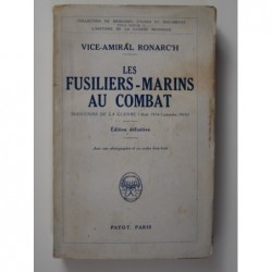 Ronarc'h (Vice-Amiral) : Les fusiliers-marins au combat. Souvenirs de la guerre