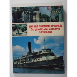 Collectif : Sur les chemins d'Israël. Du ghetto de Varsovie à l'Exodus.