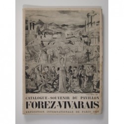 Catalogue-Souvenir du Pavillon Forez-Vivarais. Exposition de Paris 1937