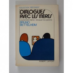 BETTELHEIM Bruno : Dialogues avec les mères.