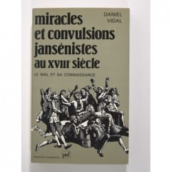 Vidal Daniel : Miracles et convulsions jansénistes au XVIIIe siècle.