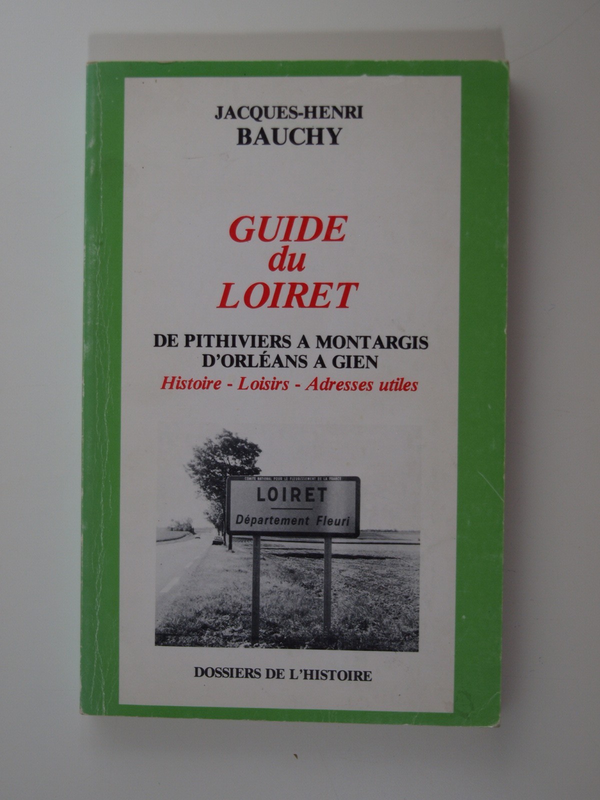 Bauchy J.-H. : Guide du Loiret. T.1: De Pithiviers à Montargis