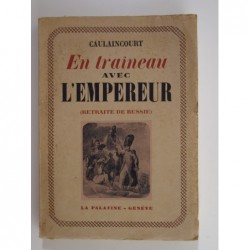 Caulaincourt : En traîneau avec l'Empereur. Retraite de Russie
