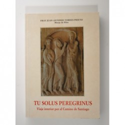 Torres Prieto : Tu solus peregrinus. Viaje interior por el Camino de Santiago