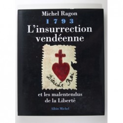 RAGON Michel : 1793. L'insurrection vendéenne et les malentendus de la liberté