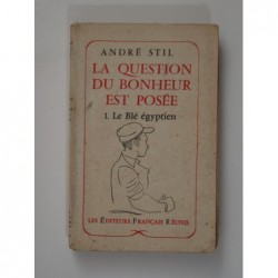 Stil André : La question du bonheur est posée. 1. Le blé égyptien