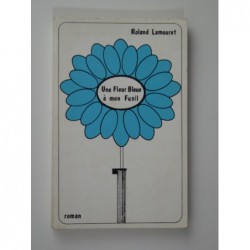 Lamouret Roland : Une fleur bleue à mon fusil