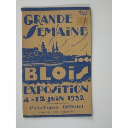 Grande semaine Blois exposition 4-12 juin 1932. Catalogue officiel