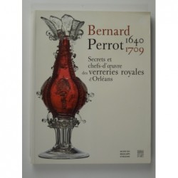 Bernard Perrot . Secrets et chefs-d'oeuvre des verreries royales d'Orléans