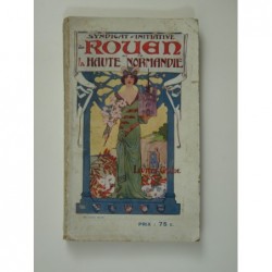 Syndicat d'initiative de Rouen : Rouen et la Haute-Normandie. Livret- guide 1909