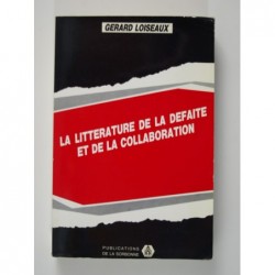 Loiseaux Gérard : La littérature de la défaite et de la collaboration