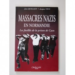 Quellien Jean : Massacres en Normandie.  Les fusillés de la prison de Caen