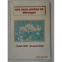 Aucante André : Mes deux années en Allemagne (9 juin 1943 - 25 avril 1945)